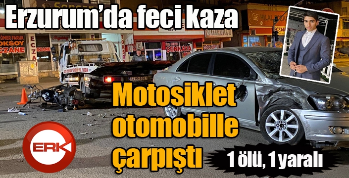 Erzurum’da motosiklet otomobille çarpıştı: 1 ölü 1 yaralı