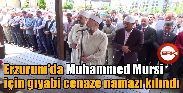 Erzurum’da Muhammed Mursi için gıyabi cenaze namazı kılındı