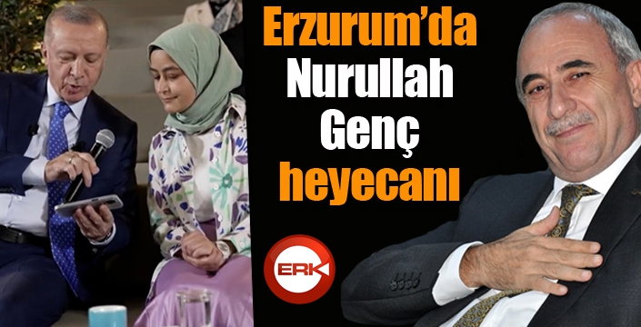 Erzurum’da Nurullah Genç heyecanı