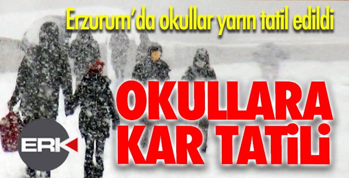 Erzurum'da okullar yarın tatil... 