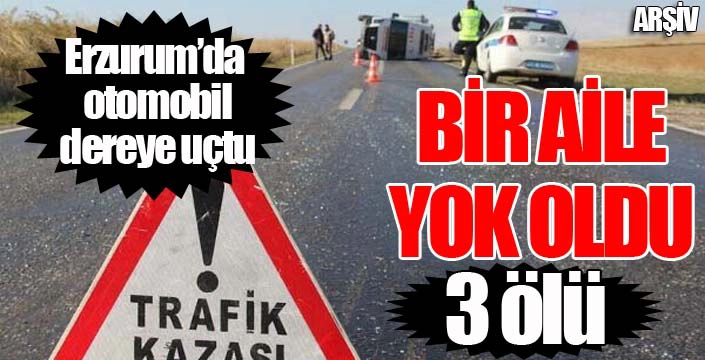 Erzurum'da otomobil dereye uçtu: 3 ölü...