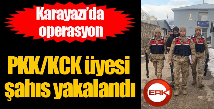 Erzurum’da PKK/KCK üyesi şahıs yakalandı