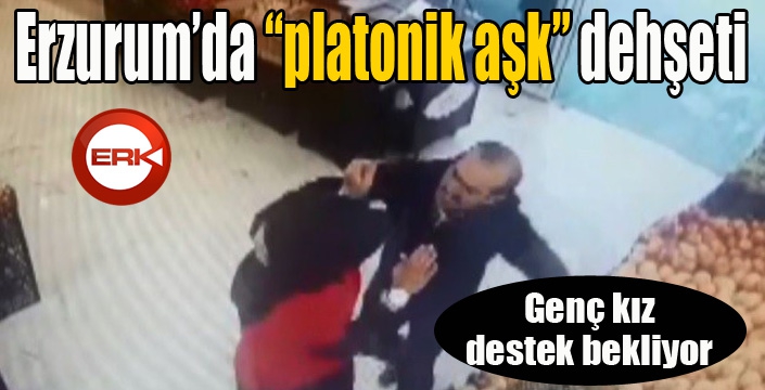 Erzurum’da “platonik aşk dehşeti” genç kızın peşini bırakmıyor