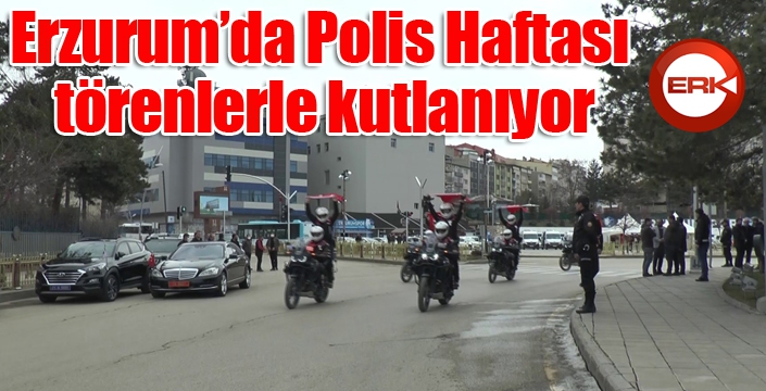 Erzurum’da Polis Haftası törenlerle kutlanıyor