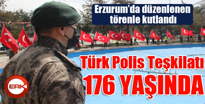 Erzurum’da Polis Teşkilatının kuruluşu kutlandı