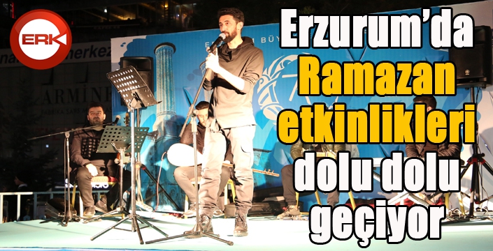 Erzurum’da Ramazan etkinlikleri dolu dolu geçiyor