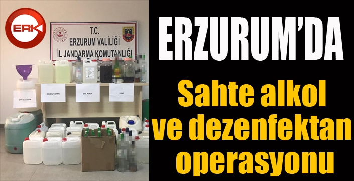 Erzurum’da sahte alkol ve dezenfektan operasyonu