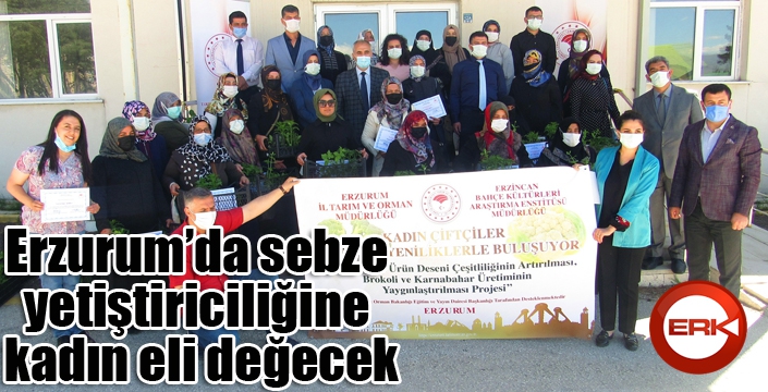 Erzurum’da sebze yetiştiriciliğine kadın eli değecek