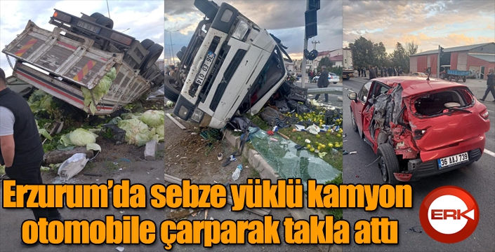 Erzurum’da sebze yüklü kamyon otomobile çarparak takla attı