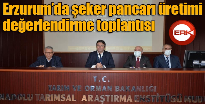 Erzurum’da şeker pancarı üretimi değerlendirme toplantısı