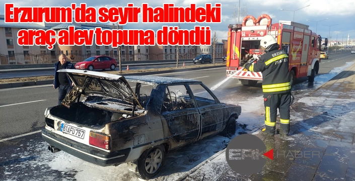 Erzurum'da seyir halindeki araç alev topuna döndü
