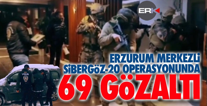 Erzurum'da Sibergöz-2  operasyonu... 69 kişi gözaltında...  