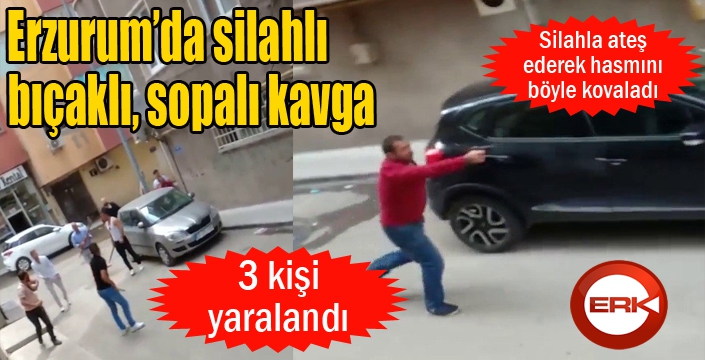 Erzurum’da silahlı, bıçaklı, sopalı kavga: 3 yaralı 