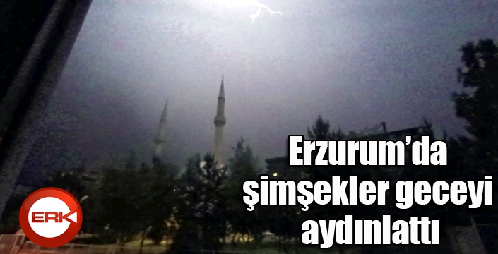 Erzurum’da şimşekler geceyi aydınlattı