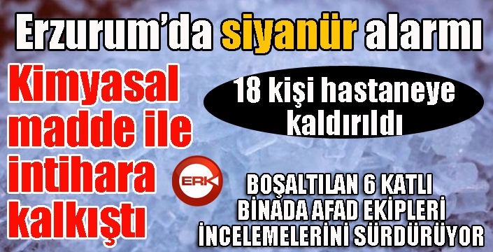 Erzurum'da siyanür alarmı... 18 kişi hastaneye kaldırıldı...