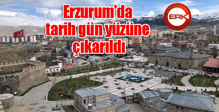 Erzurum’da tarih gün yüzüne çıkarıldı