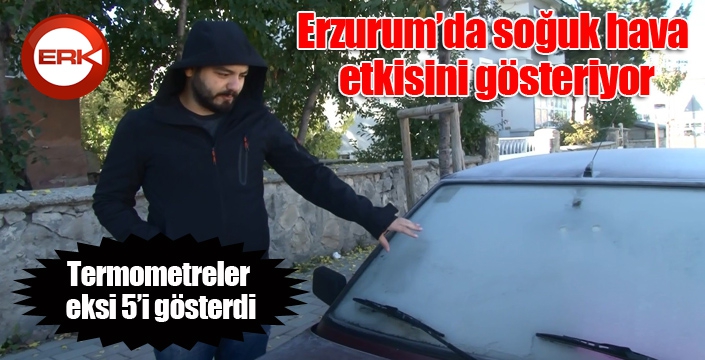 Erzurum’da termometreler eksi 5'i gösterdi, araç camları buz tuttu
