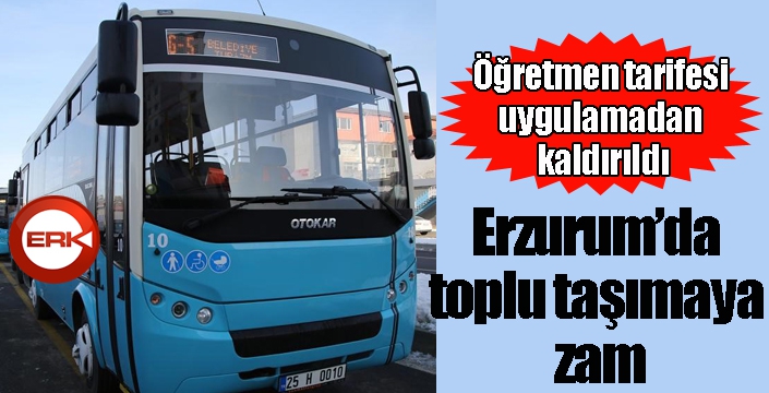 Erzurum’da toplu taşımaya zam