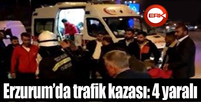 Erzurum’da trafik kazası: 4 yaralı