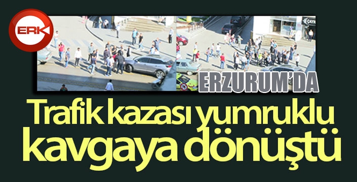 Erzurum'da trafik kazası yumruklu kavgaya dönüştü
