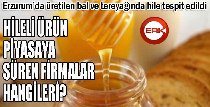 Erzurum'da üretilen bal ve tereyağında hile tespit edildi...