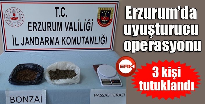 Erzurum’da uyuşturucu operasyonu: 3 tutuklama