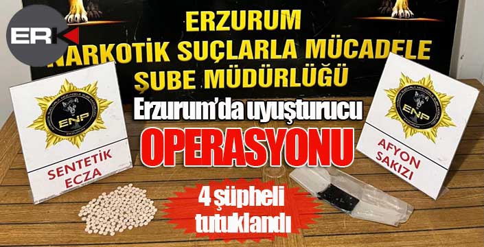 Erzurum’da uyuşturucu operasyonu; 4 şüpheli tutuklandı