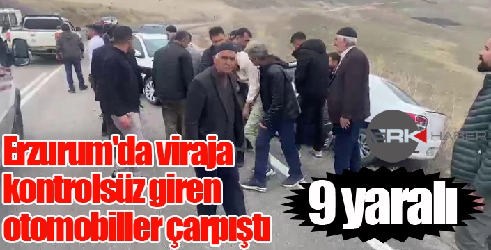 Erzurum'da viraja kontrolsüz giren otomobiller çarpıştı: 9 yaralı