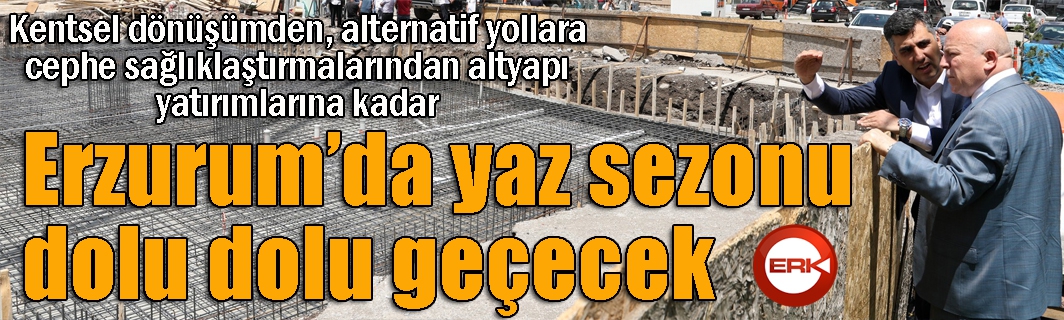 Erzurum'da yaz sezonu dolu dolu geçecek...