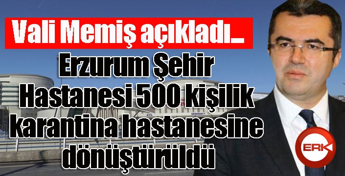 Erzurum Şehir hastanesi, 500 kişilik karantina hastanesine dönüştürüldü