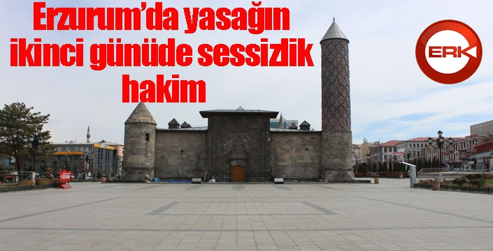 Erzurum’da yasağın ikinci günüde sessizlik hakim