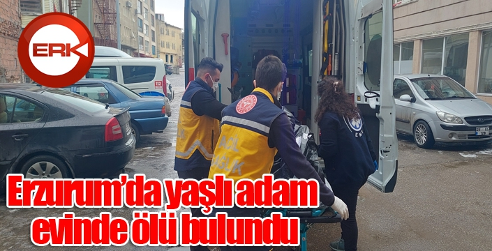 Erzurum’da yaşlı adam evinde ölü bulundu