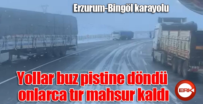 Erzurum’da yollar buz pistine döndü, onlarca tır mahsur kaldı