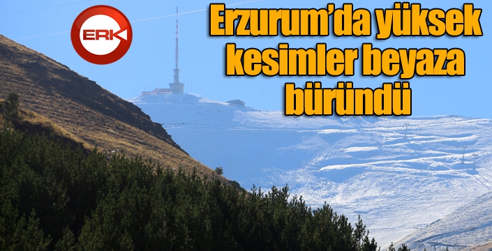 Erzurum’da yüksek kesimler beyaza büründü