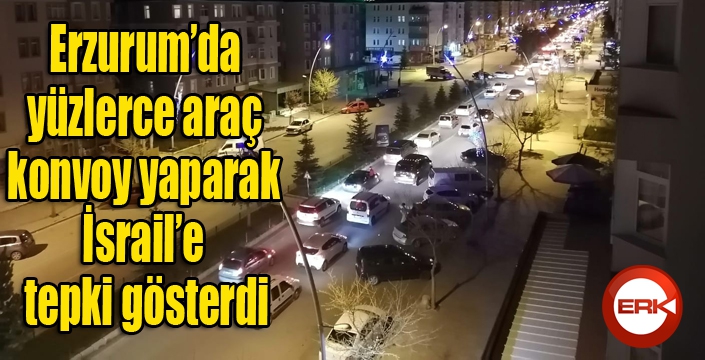 Erzurum’da yüzlerce araç konvoy yaparak İsrail’e tepki gösterdi