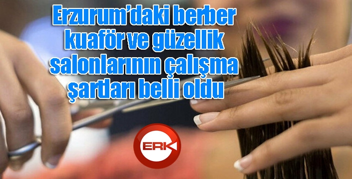 Erzurum’daki berber, kuaför ve güzellik salonlarının çalışma şartları belli oldu