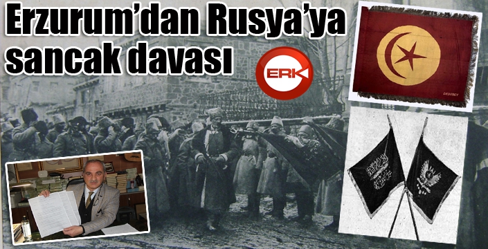 Erzurum’dan Rusya’ya sancak davası