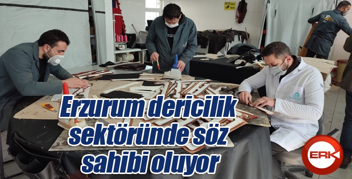 Erzurum dericilik sektöründe söz sahibi oluyor