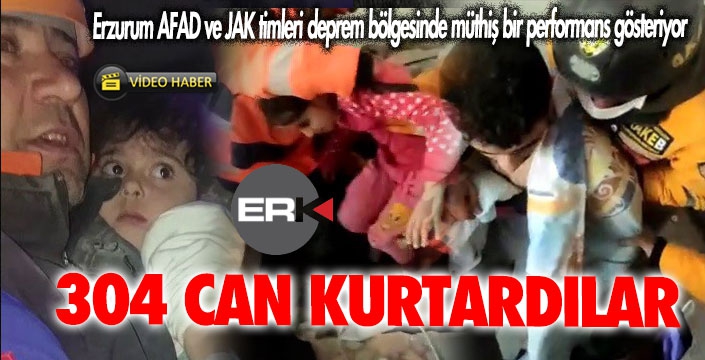 Erzurum ekipleri 304 can kurtardı...