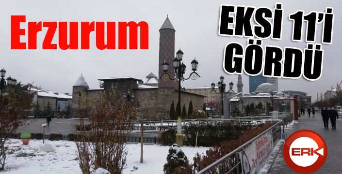 Erzurum eksi 11'i gördü...