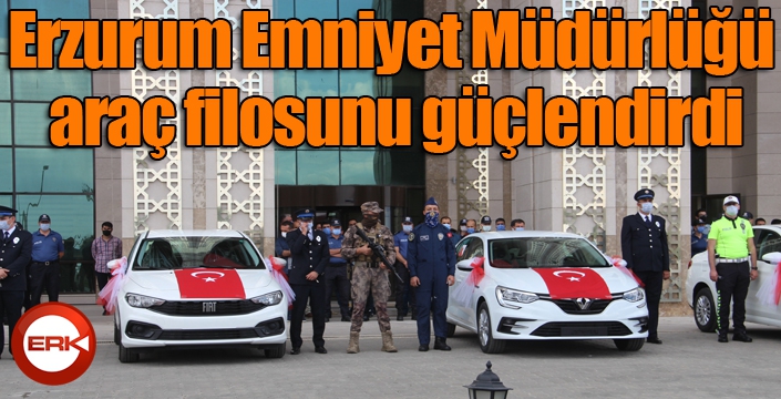 Erzurum Emniyet Müdürlüğü araç filosunu güçlendirdi