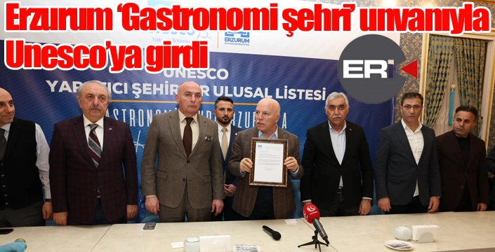 Erzurum ‘Gastronomi şehri’ unvanıyla Unesco’ya girdi