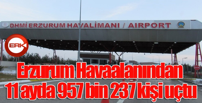 Erzurum Havaalanından 11 ayda 957 bin 237 kişi uçtu