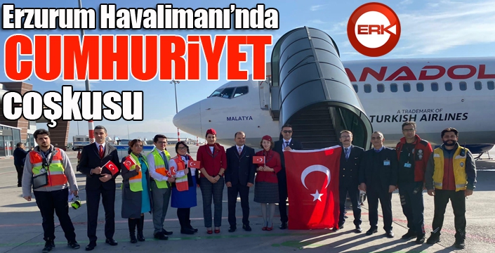 Erzurum Havalimanı'nda Cumhuriyet coşkusu...
