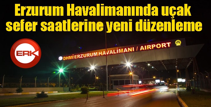 Erzurum Havalimanında uçak sefer saatlerine yeni düzenleme