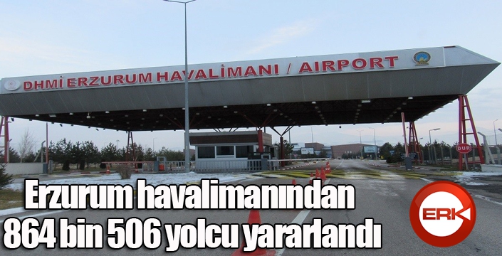 Erzurum havalimanından 864 bin 506 yolcu yararlandı