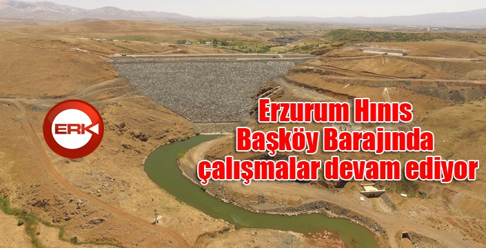 Erzurum Hınıs Başköy Barajında çalışmalar devam ediyor