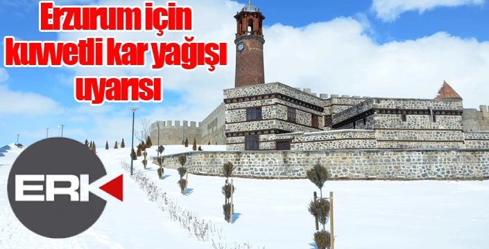Erzurum için kuvvetli kar yağışı uyarısı
