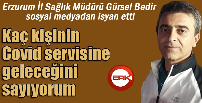 Erzurum İl Sağlık Müdürü sosyal medyadan isyan etti...