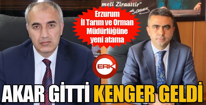 Erzurum İl Tarım ve Orman Müdürü değişti...